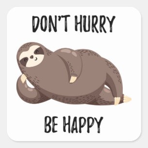 Sloth Says Don't Hurry Be Happy Square Sticker
