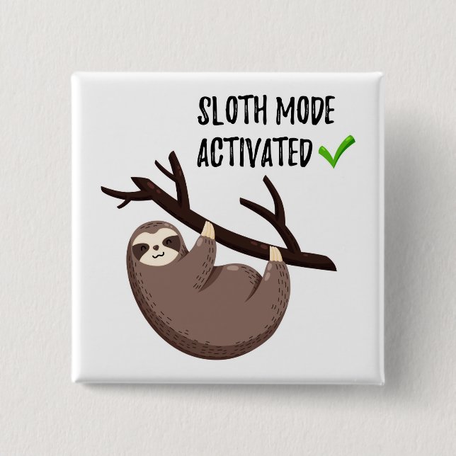 Sloth Says | Sloth Mode Activated Button (Front)