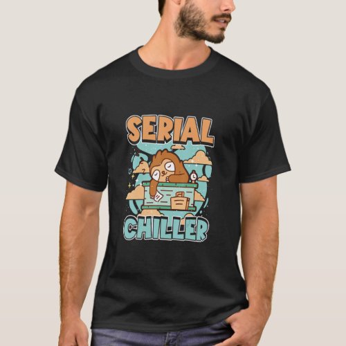 Sloth Serial Chiller Chill Your Life And Relax 1  T_Shirt