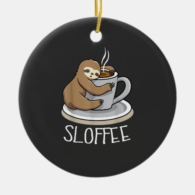 Sloth Sleep at Cup of Coffee Funny Sloth Sloffee T Ceramic Ornament (Front)