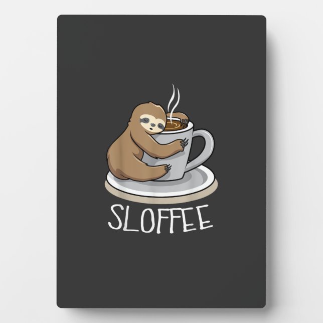 Sloth Sleep at Cup of Coffee Funny Sloth Sloffee T Plaque (Front)