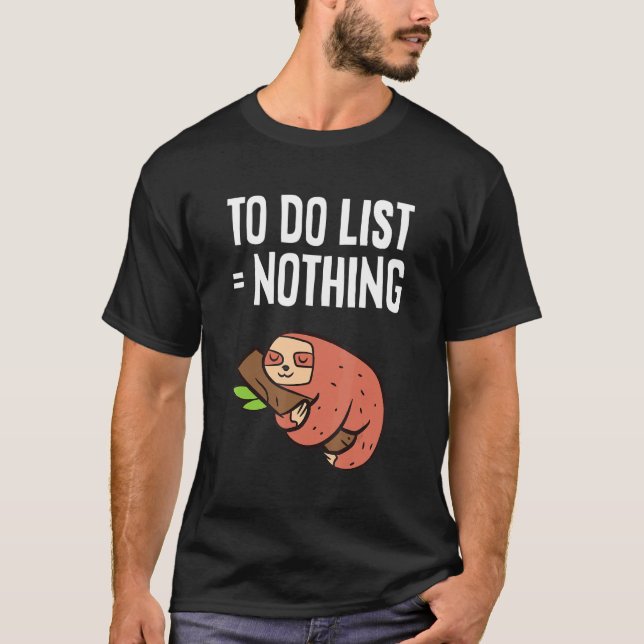 Sloth Sleeping To Do List Nothing  Sloth 1 T-Shirt (Front)
