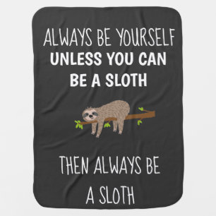 Sloth Sloths Always Be Yourself Baby Blanket