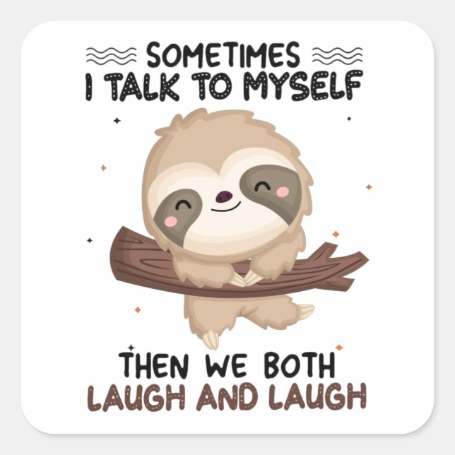 Sloth Sometimes I Talk To Myself Shirt Sloth Lover Square Sticker (Front)