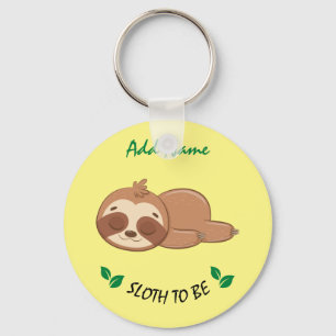 Sloth To Be   Funny Quote Custom Cute Sloth Keychain