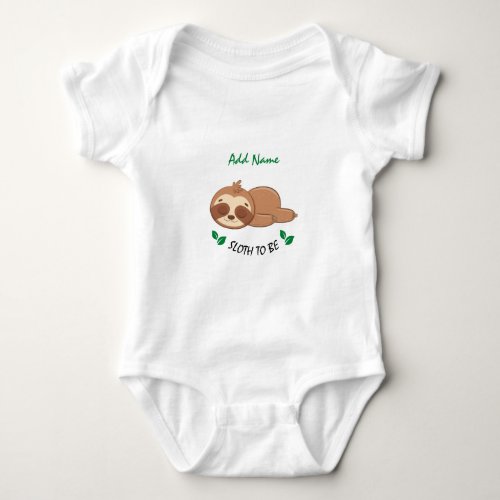 Sloth To Be  Funny Quote Custom Cute Sloth Unisex Baby Bodysuit