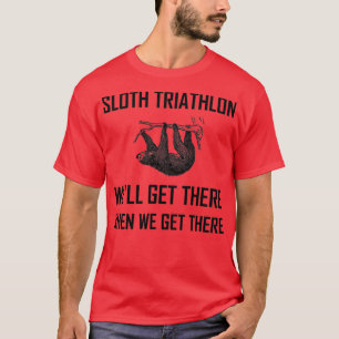 Sloth Triathlon Get There Funny 2 T-Shirt