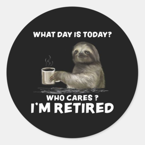 Sloth with Coffee What Day Is Today Who Cares Gift Classic Round Sticker