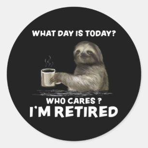 Sloth with Coffee What Day Is Today Who Cares Gift Classic Round Sticker