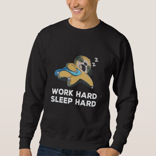 Sloth Work Hard Sleep Hard  Sloth Sweatshirt (Front)