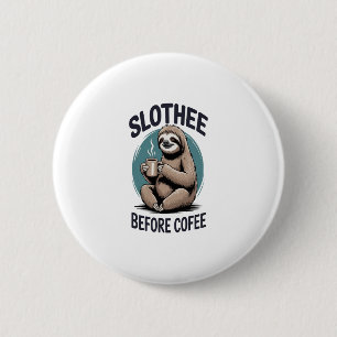 Slothee before coffee Sublimation Button