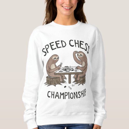 Sloths Chess Game Speed Chess Championship _ Sweatshirt