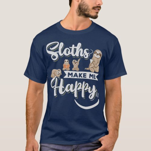 Sloths make me happy T_Shirt