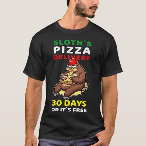 Sloths Pizza Delivery 30 Days or its free Gift Fun T_Shirt