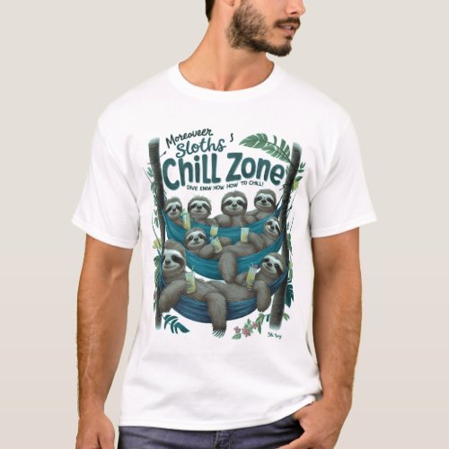 Slothspiration Embrace Relaxation Chill Zone Sloth T_Shirt