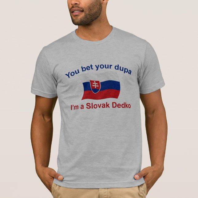 Slovak Dedko - Bet Your Dupa T-Shirt (Front)