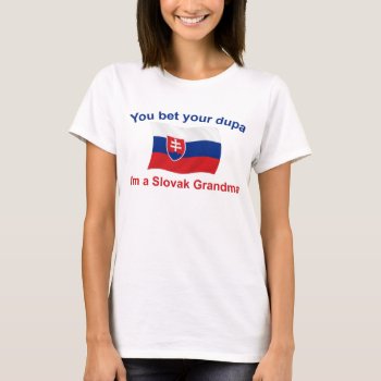 Slovak Grandma Bet Your Dupa T-shirt by worldshop at Zazzle