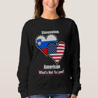Slovenian American Heart Flags What's Not to Love Sweatshirt