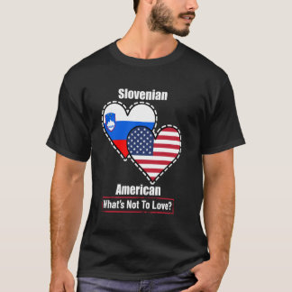 Slovenian American Heart Flags What's Not to Love T-Shirt