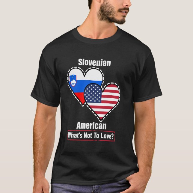 Slovenian American Heart Flags What's Not to Love T-Shirt (Front)