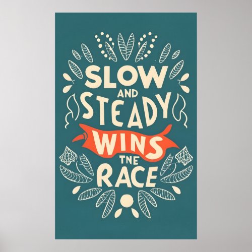 Slow And Steady Wins The Race Poster