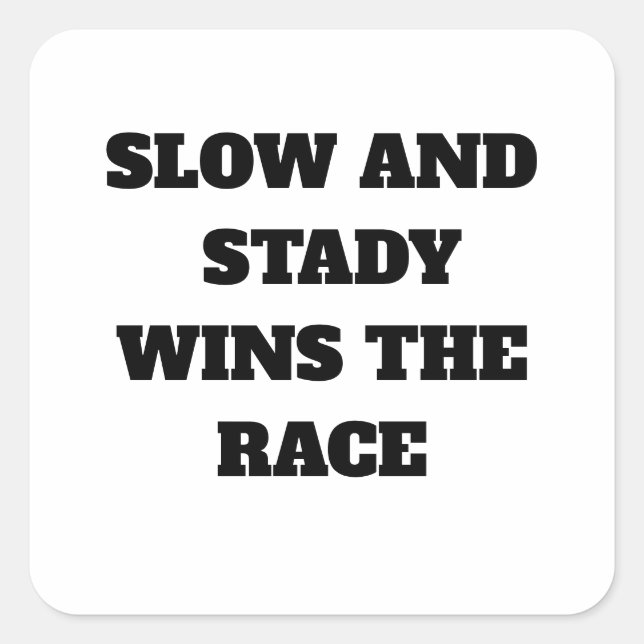 Slow and Steady Wins the Race Square Sticker (Front)