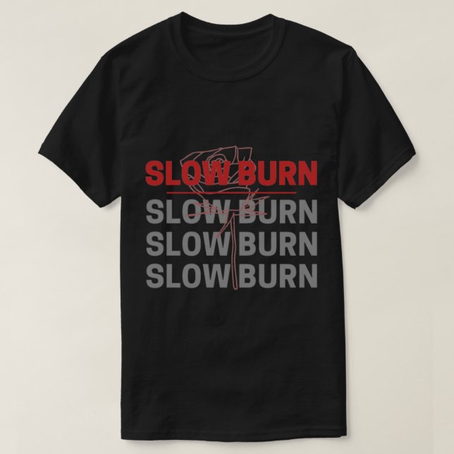 Slow Burn   T-Shirt (Design Front)
