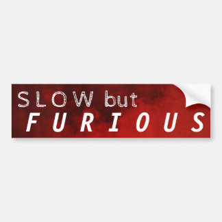 SLOW but FURIOUS Bumper Sticker