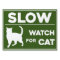 SLOW / CAUTION | WATCH FOR CAT | CAT CROSSING
