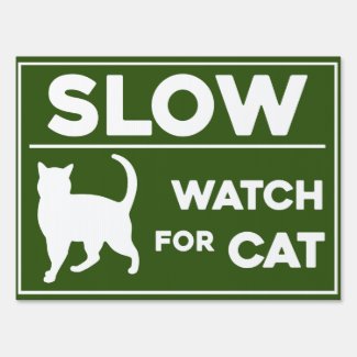 SLOW / CAUTION | WATCH FOR CAT | CAT CROSSING YARD SIGN