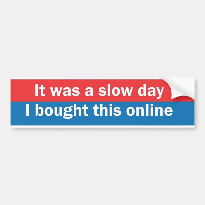 Slow Day Bumper Sticker