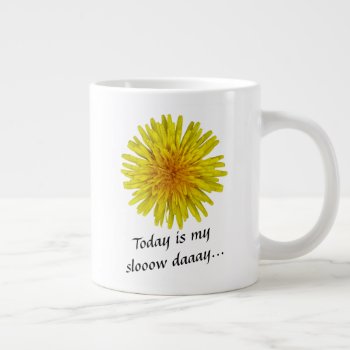 Slow Day Yellow Dandelion Flower Any Text Giant Coffee Mug by KreaturFlora at Zazzle