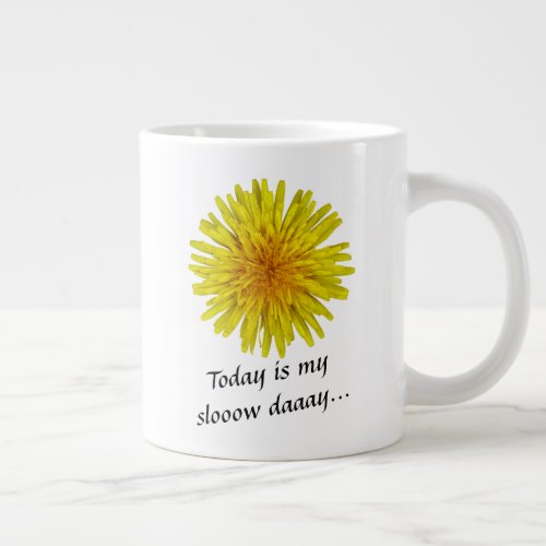 Slow Day Yellow Dandelion Flower any Text Giant Coffee Mug