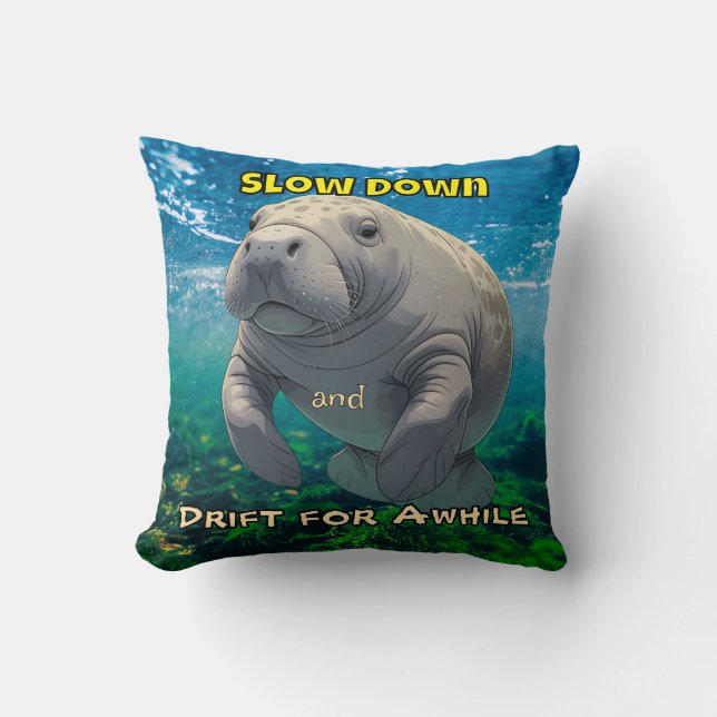 Slow Down and Drift for Manatee Inspired Shirt Throw Pillow (Front)