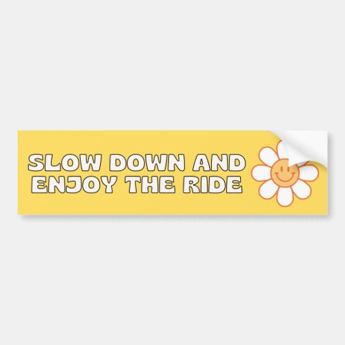 Slow Down and Enjoy The Ride Bumper Sticker