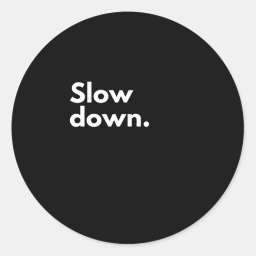 Slow down classic round sticker