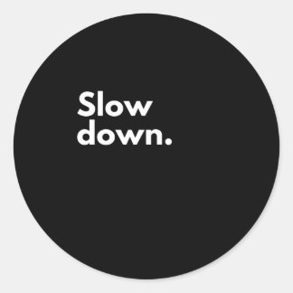 Slow down classic round sticker