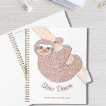 Slow Down Cute Sloth Planner<br><div class="desc">This cute planner is decorated with a rose gold glitter smiling sloth.
It says Slow Down and you can change this to your own words.
Easily customizable with your name and year.
Original Drawing © Michele Davies.</div>