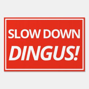 Slow Down Dingus Yard Sign 12x18"