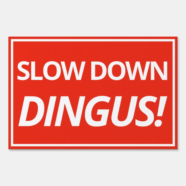 Slow Down Dingus Yard Sign 12x18" (Front)