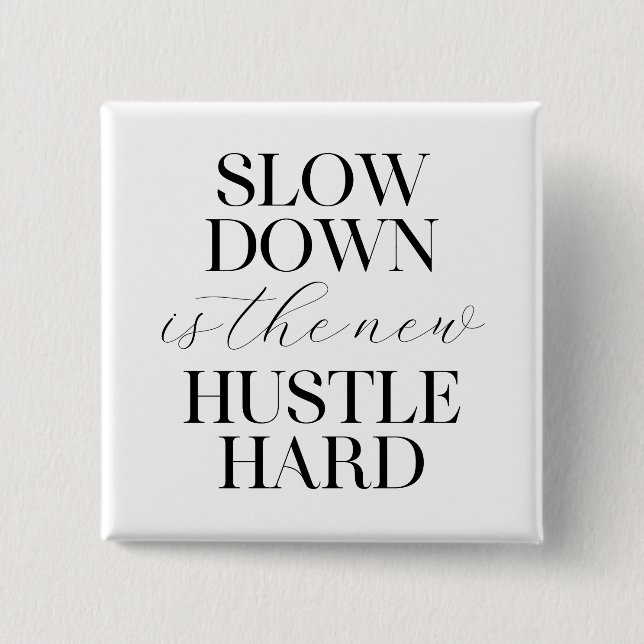 Slow Down Is The New Hustle Hard  Button (Front)