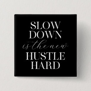 Slow Down Is The New Hustle Hard  Button