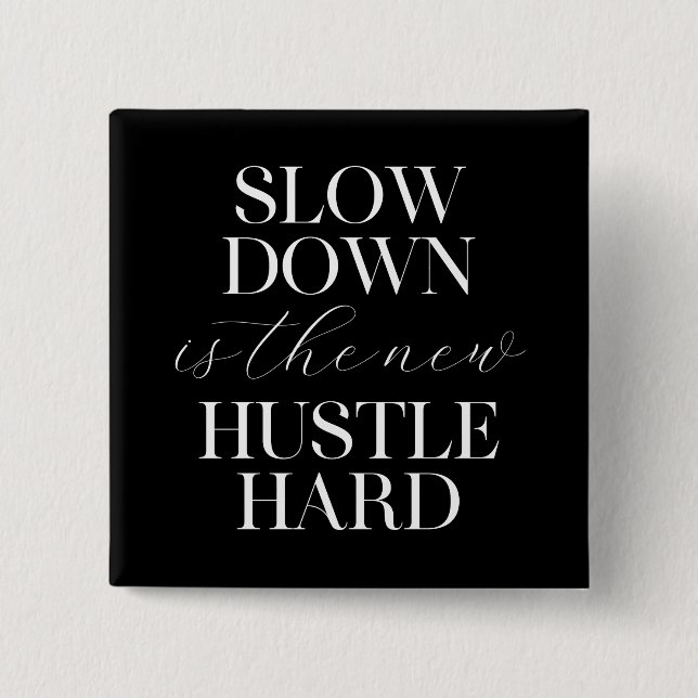 Slow Down Is The New Hustle Hard  Button (Front)
