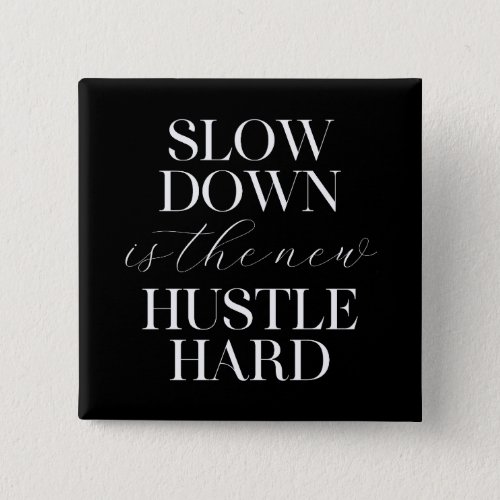Slow Down Is The New Hustle Hard  Button