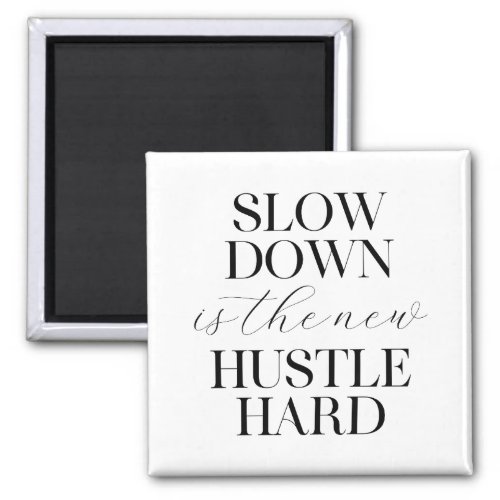 Slow Down Is The New Hustle Hard  Magnet