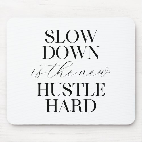 Slow Down Is The New Hustle Hard  Mouse Pad