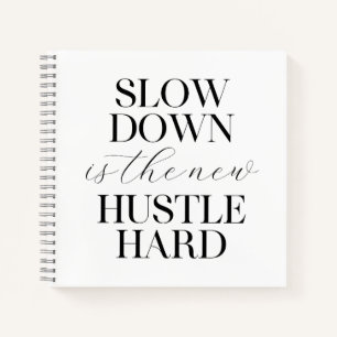 Slow Down Is The New Hustle Hard Notebook
