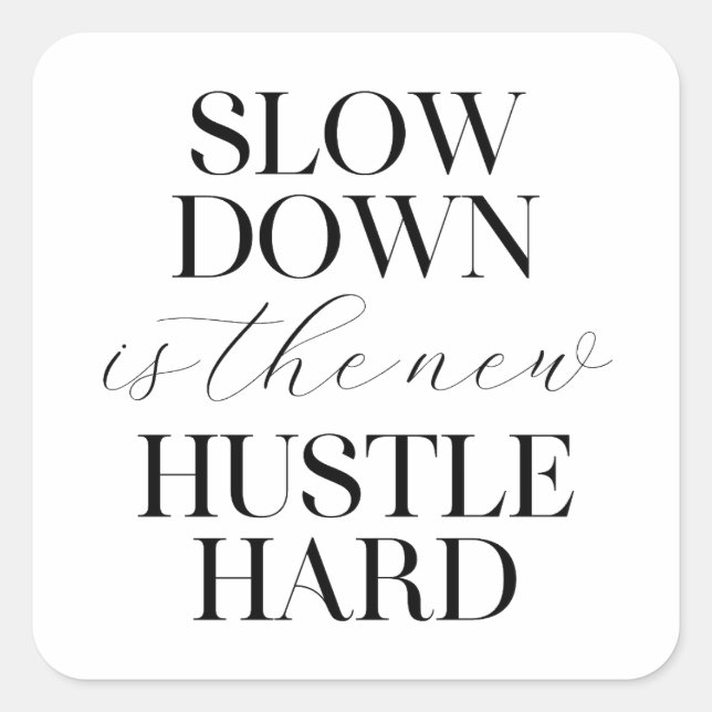 Slow Down Is The New Hustle Hard  Square Sticker (Front)