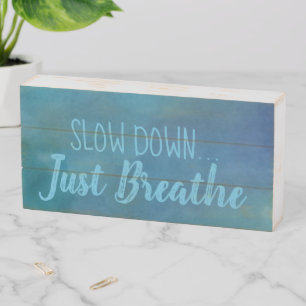 Slow Down, Just Breathe Wood Box Sign