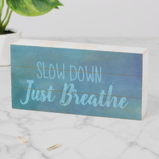 Slow Down, Just Breathe Wood Box Sign